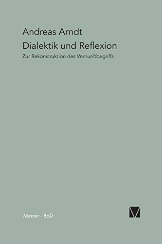 Dialektik und Reflexion: Zur Rekonstruktion des Vernunftbegriffs (Paradeigmata)